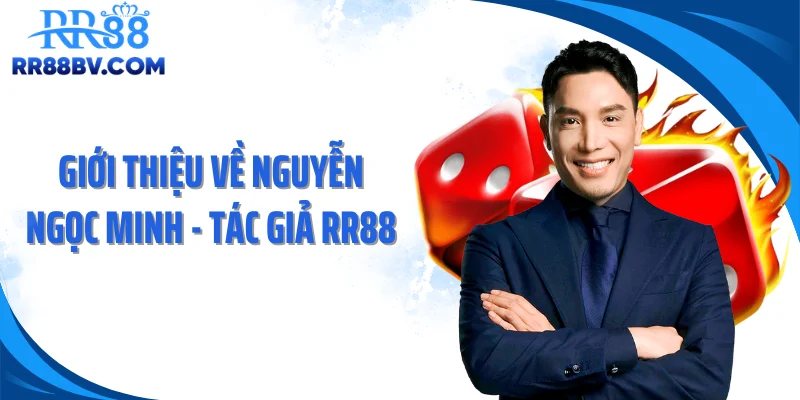 Giới thiệu về Nguyễn Ngọc Minh - tác giả RR88