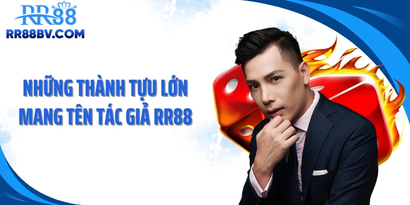 Những thành tựu lớn mang tên tác giả RR88