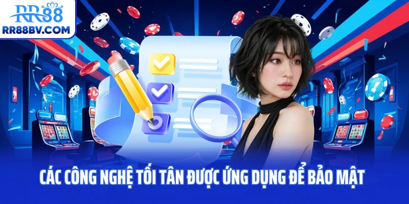 Các công nghệ tối tân được ứng dụng để bảo mật