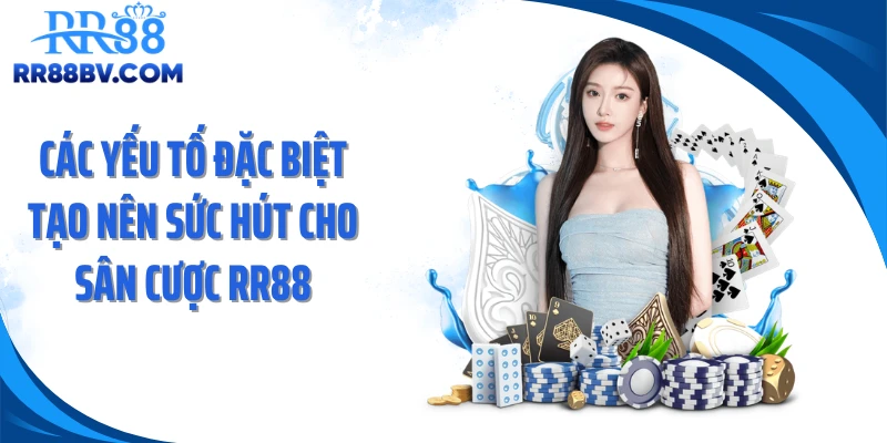 Các yếu tố đặc biệt tạo nên sức hút cho sân cược RR88