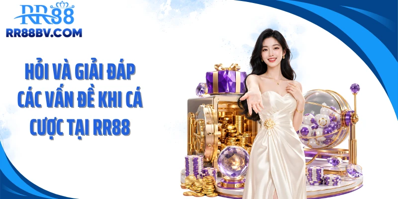 Hỏi và giải đáp các vấn đề khi cá cược tại RR88