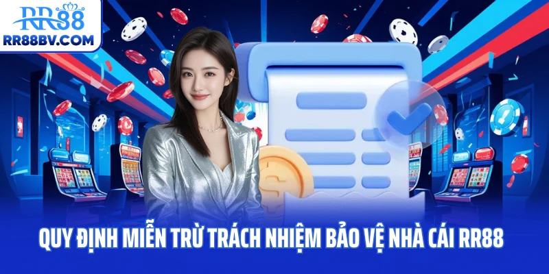 Quy định miễn trừ trách nhiệm bảo vệ nhà cái RR88