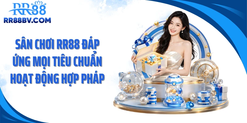 Sân chơi RR88 đáp ứng mọi tiêu chuẩn hoạt động hợp pháp