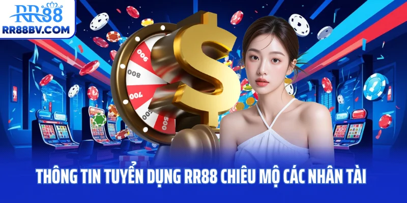 Thông tin tuyển dụng RR88 chiêu mộ các nhân tài